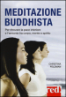 Meditazione buddhista. Per ritrovare la pace interiore e l armonia tra corpo, mente e spirito