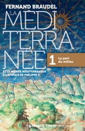 La Méditerranée et le monde méditerranéen à l époque de Philippe II - Tome 1