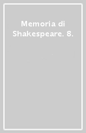 Memoria di Shakespeare. 8.