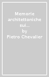 Memorie architettoniche sui principali edifici della città di Padova (rist. anast. Padova, 1831)