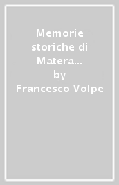 Memorie storiche di Matera (rist. anast. Napoli, 1818)