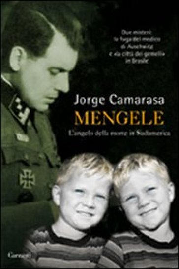 Mengele. L'angelo della morte in Sudamerica - Jorge Camarasa