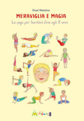 Meraviglia e magia. Lo yoga per bambini fino a 8 anni