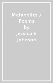 Metabolics ¿ Poems