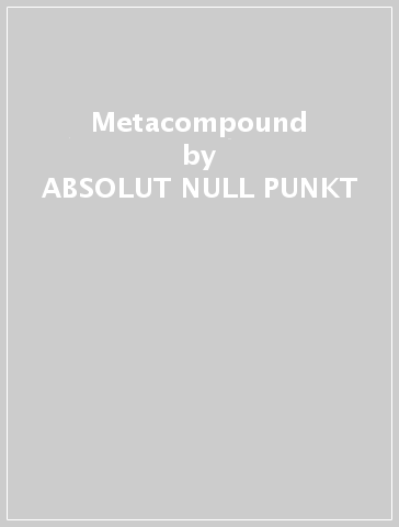 Metacompound - ABSOLUT NULL PUNKT