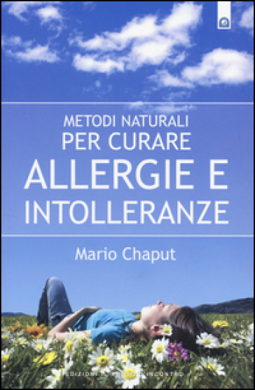 Metodi naturali per curare allergie e intolleranze - Mario Chaput