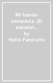 Mi banda compacta. ¡El español es música! Ediz. leggera. Con Examen en tus manos. Per la Scuola media. Con e-book. Con espansione online