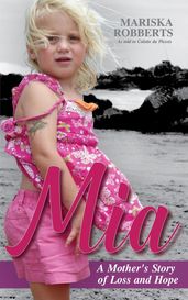 Mia: A Mother s Story of Loss and Hope