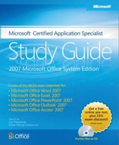 Microsoft® Certified Application Specialist Study Guide: 2007 Microsoft Office System Edition: 2007 Microsoft Office System Edition