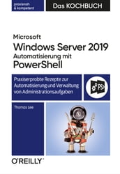 Microsoft Windows Server 2019 Automatisierung mit PowerShell Das Kochbuch