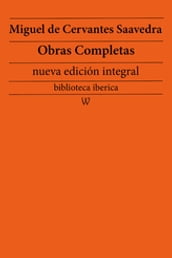 Miguel de Cervantes Saavedra: Obras completas (nueva edición integral)