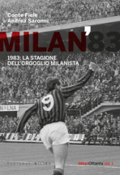 Milan 1983. La stagione dell orgoglio milanista