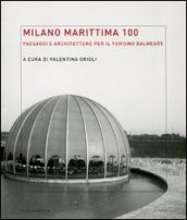 Milano Marittima 100. Paesaggi e architetture per il turismo balneare. Ediz. illustrata