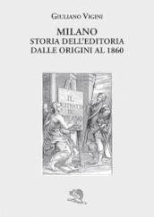 Milano. Storia dell editoria dalle origini al 1860