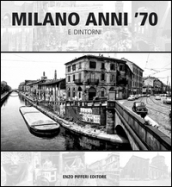 Milano anni  70 e dintorni. Ediz. illustrata