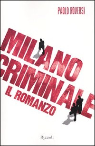 Milano criminale. Il romanzo - Paolo Roversi