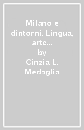 Milano e dintorni. Lingua, arte e cultura. Ediz. inglese