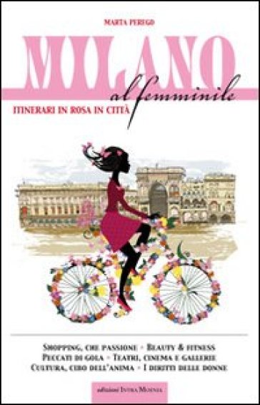 Milano al femminile. Itinerari in rosa in città - Marta Perego