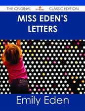 Miss Eden s Letters - The Original Classic Edition