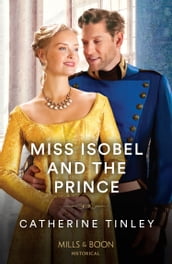 Miss Isobel And The Prince (The Triplet Orphans, Book 2) (Mills & Boon Historical)