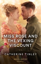 Miss Rose And The Vexing Viscount (The Triplet Orphans, Book 1) (Mills & Boon Historical)