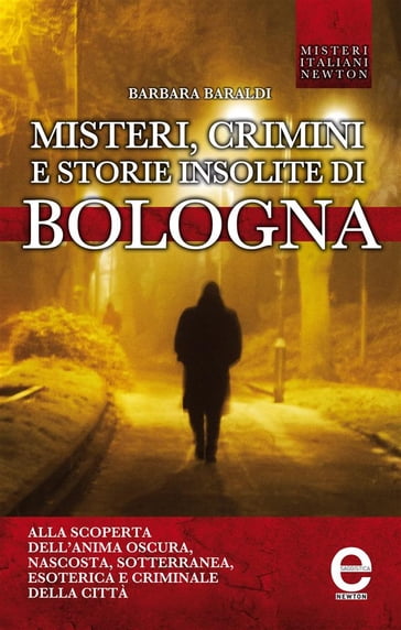 Misteri, crimini e storie insolite di Bologna - Barbara Baraldi