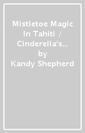 Mistletoe Magic In Tahiti / Cinderella s Costa Rican Adventure