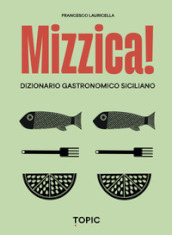 Mizzica! Dizionario gastronomico siciliano