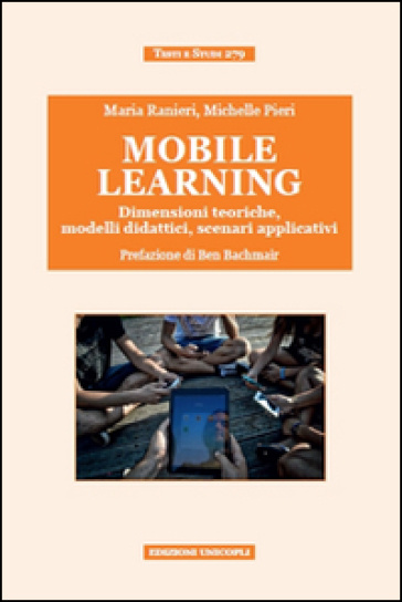 Mobile learning. Dimensioni teoriche, modelli didattici, scenari applicativi - Maria Ranieri - Michelle Pieri
