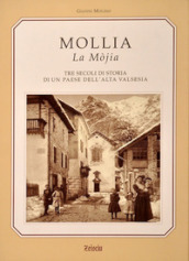Mollia la Mòjia. Tre secoli di storia e tradizioni di un paese dell alta Valsesia