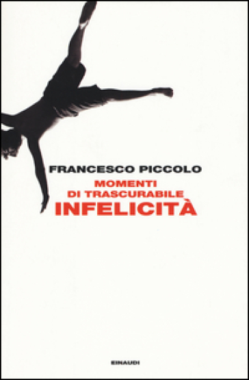 Momenti di trascurabile infelicità - Francesco Piccolo