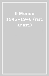 Il Mondo 1945-1946 (rist. anast.)