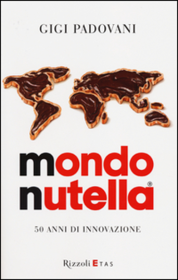 Mondo Nutella. 50 anni di innovazione - Gigi Padovani