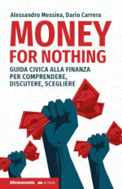 Money for nothing. Guida civica alla finanza per comprendere, discutere, scegliere