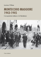 Montecchio Maggiore 1943-45. L occupazione tedesca e la Resistenza