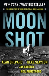 Moon Shot: The Inside Story of America s Apollo Moon Landings