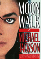 Moonwalk. L unica e sola autobiografia, la sua vita nelle sue parole