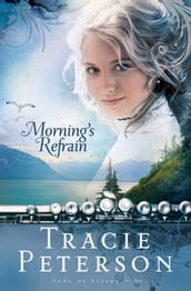 Morning s Refrain (Song of Alaska Book #2)