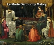 La Morte Darthur: Sir Thomas Malory s Book of King Arthur and His Noble Knights of the round Table, both volumes in a single file