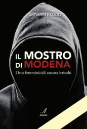 Il Mostro di Modena. Otto femminicidi ancora irrisolti