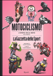 Motociclismo! L epopea della moto nelle pagine de «La Gazzetta dello Sport»