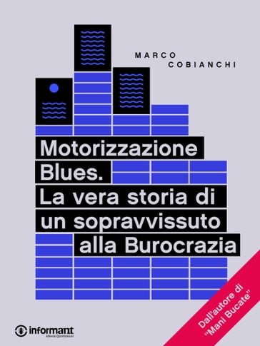 Motorizzazione Blues. La vera storia di un sopravvissuto alla Burocrazia - Marco Cobianchi