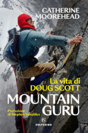 Mountain guru. La vita di Doug Scott