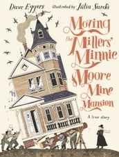 Moving the Millers  Minnie Moore Mine Mansion: A True Story