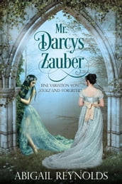 Mr. Darcys Zauber: Eine Variation von Stolz und Vorurteil