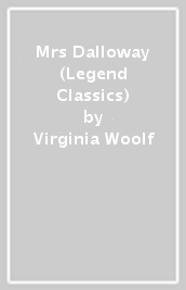 Mrs Dalloway (Legend Classics)