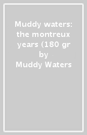 Muddy waters: the montreux years (180 gr