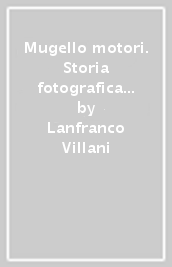 Mugello & motori. Storia fotografica della vita motoristica in Mugello. Supplemento. 1.