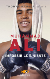 Muhammad Ali. Impossibile è niente