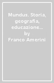 Mundus. Storia, geografia, educazione civica. Per il biennio dei Licei. Con e-book. Con espansione online. Vol. 1